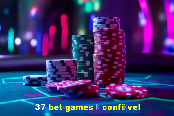 37 bet games 茅 confi谩vel